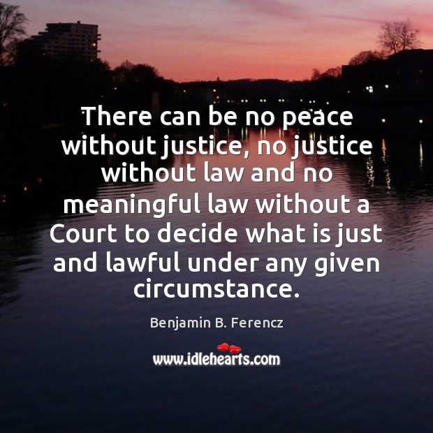 There can be no peace without justice, no justice without law and Image