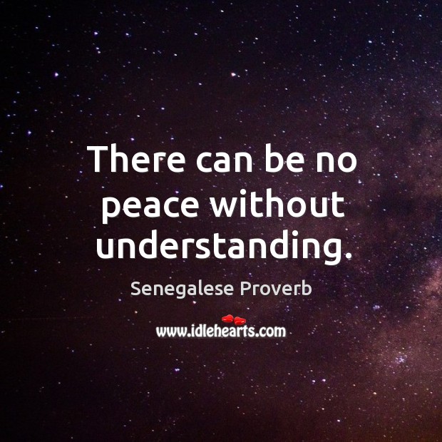 There can be no peace without understanding. Senegalese Proverbs Image