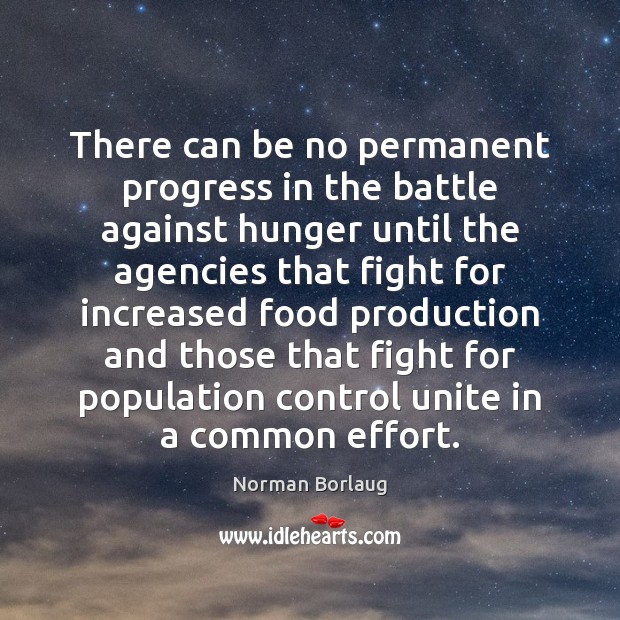 There can be no permanent progress in the battle against hunger until Population Control Quotes Image
