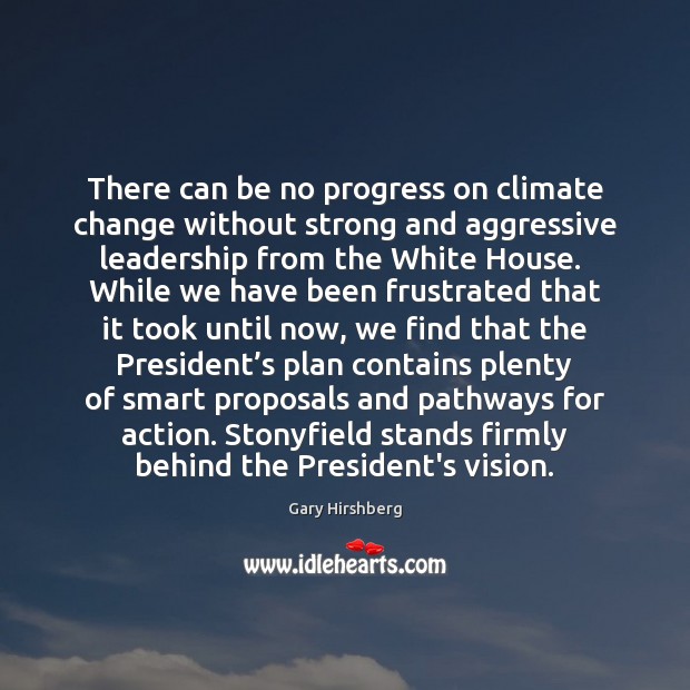 There can be no progress on climate change without strong and aggressive Gary Hirshberg Picture Quote