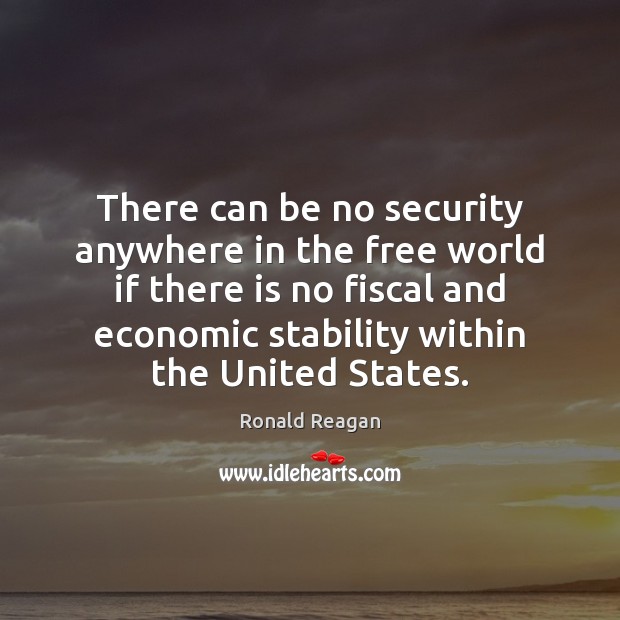 There can be no security anywhere in the free world if there Ronald Reagan Picture Quote
