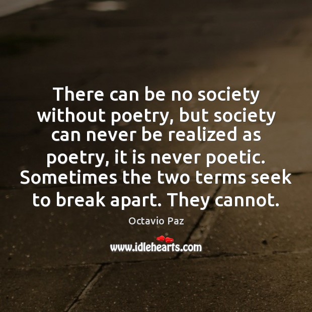 There can be no society without poetry, but society can never be Image