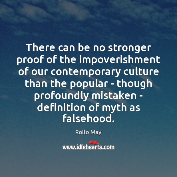 There can be no stronger proof of the impoverishment of our contemporary Rollo May Picture Quote