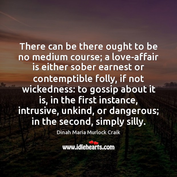 There can be there ought to be no medium course; a love-affair Image