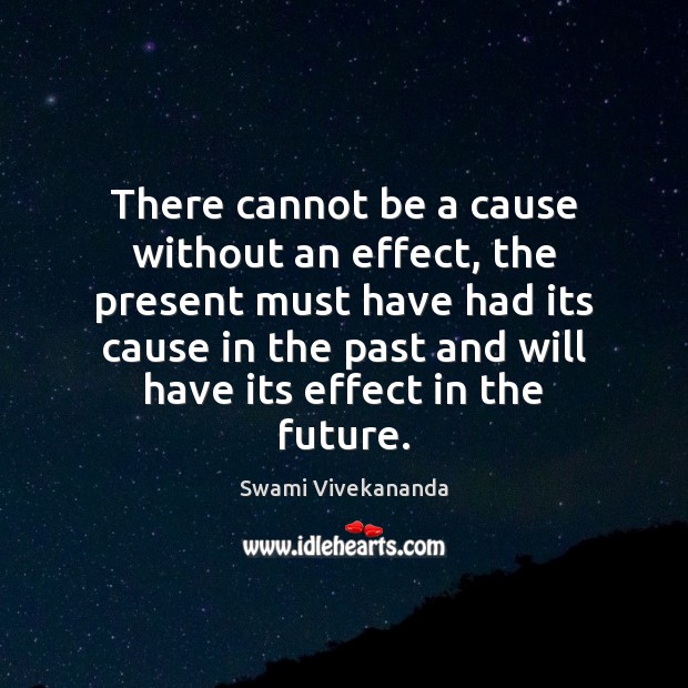 There cannot be a cause without an effect, the present must have 