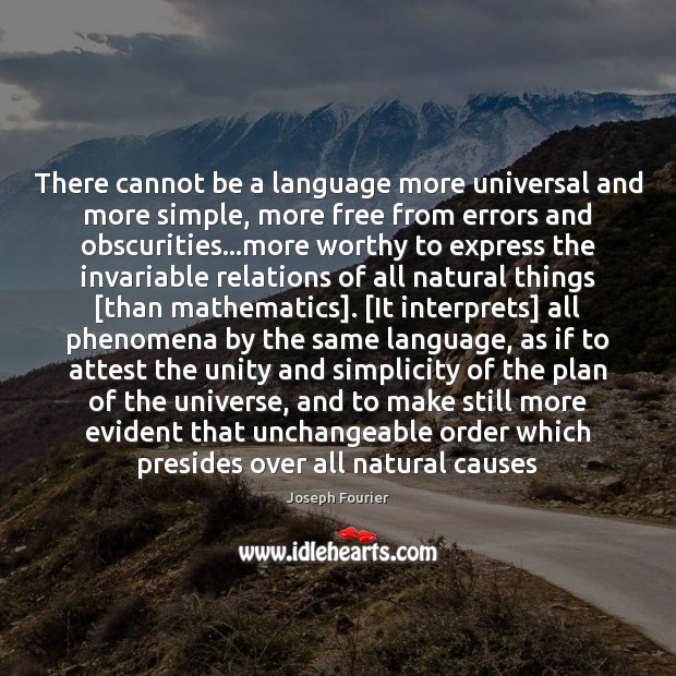 There cannot be a language more universal and more simple, more free Joseph Fourier Picture Quote