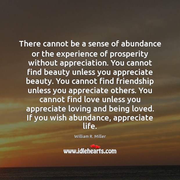 There cannot be a sense of abundance or the experience of prosperity William R. Miller Picture Quote