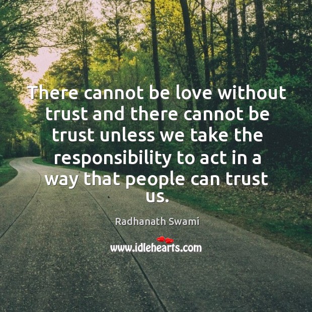 There cannot be love without trust and there cannot be trust unless Radhanath Swami Picture Quote