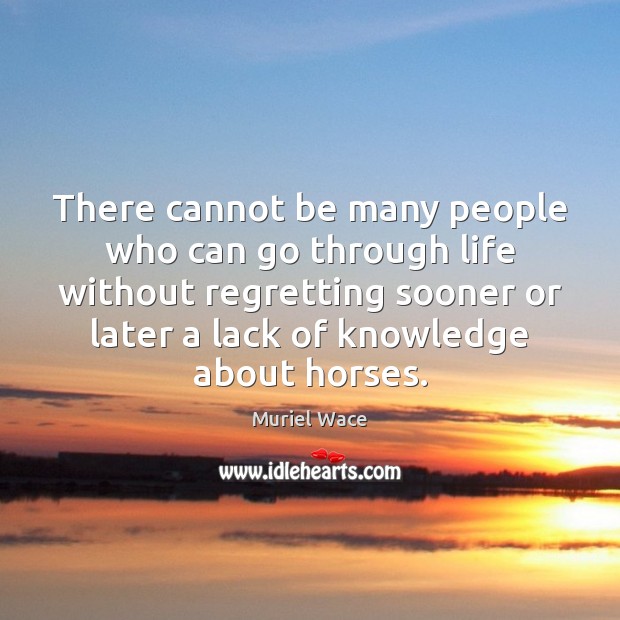 There cannot be many people who can go through life without regretting Muriel Wace Picture Quote