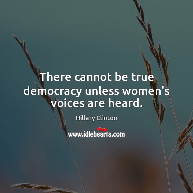 There cannot be true democracy unless women’s voices are heard. Image