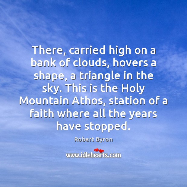 There, carried high on a bank of clouds, hovers a shape, a 