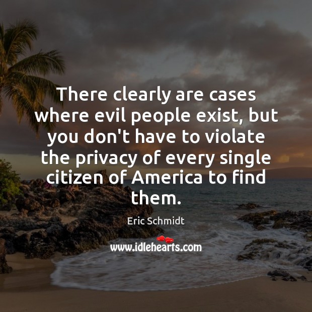 There clearly are cases where evil people exist, but you don’t have Eric Schmidt Picture Quote
