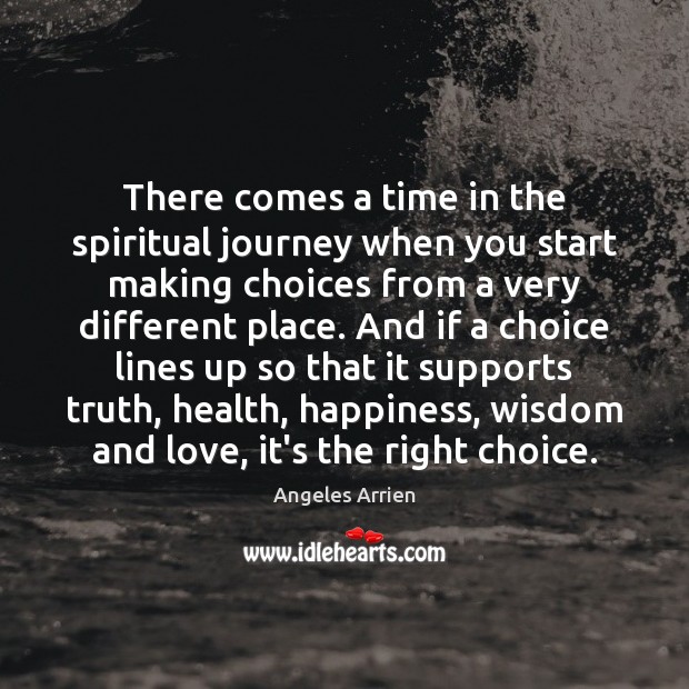 There comes a time in the spiritual journey when you start making Angeles Arrien Picture Quote