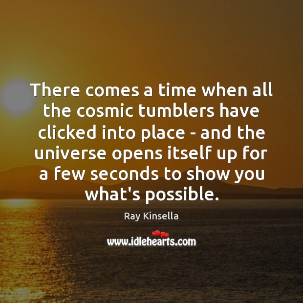 There comes a time when all the cosmic tumblers have clicked into Image