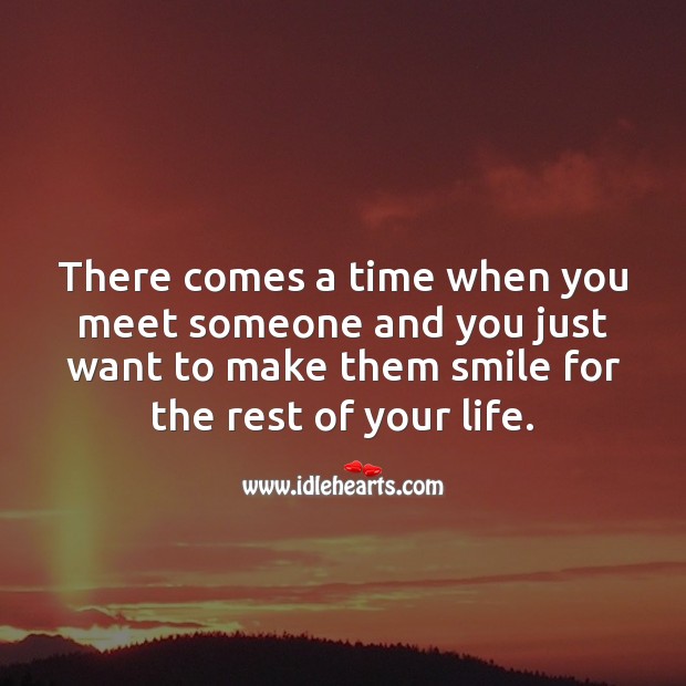 There comes a time when you meet someone and you just want to make them smile for the rest of your life. Smile Quotes Image