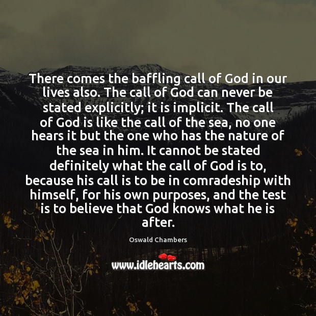 There comes the baffling call of God in our lives also. The Image