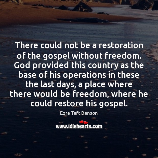 There could not be a restoration of the gospel without freedom. God Ezra Taft Benson Picture Quote
