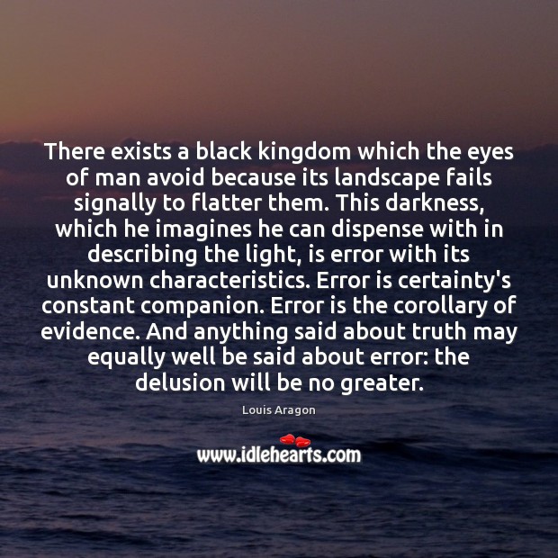 There exists a black kingdom which the eyes of man avoid because Louis Aragon Picture Quote
