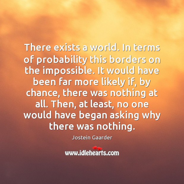 There exists a world. In terms of probability this borders on the Image