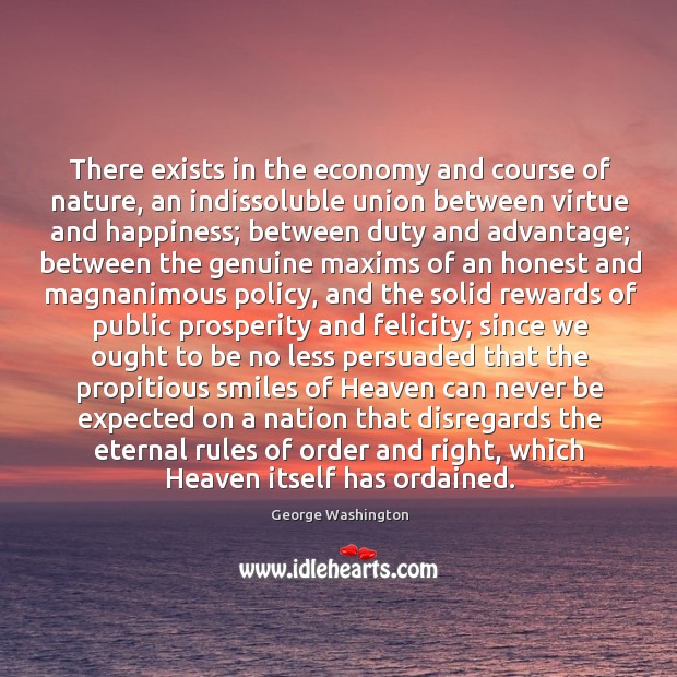There exists in the economy and course of nature, an indissoluble union George Washington Picture Quote