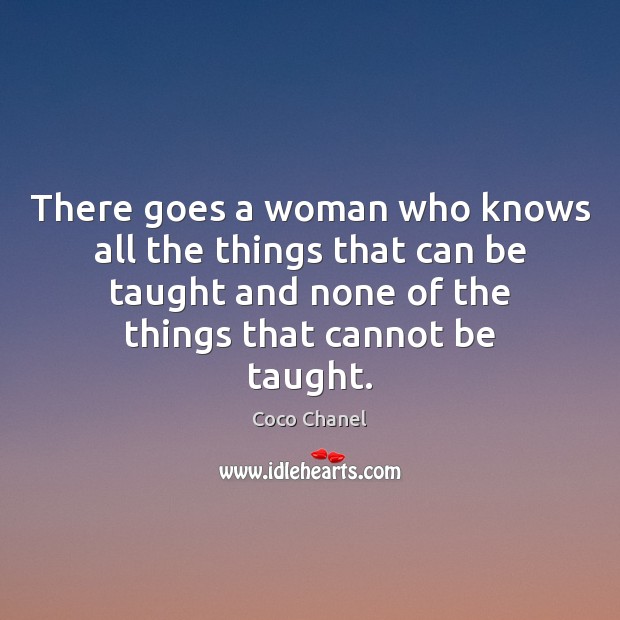 There goes a woman who knows all the things that can be Coco Chanel Picture Quote