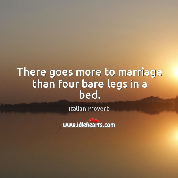 There goes more to marriage than four bare legs in a bed. Image
