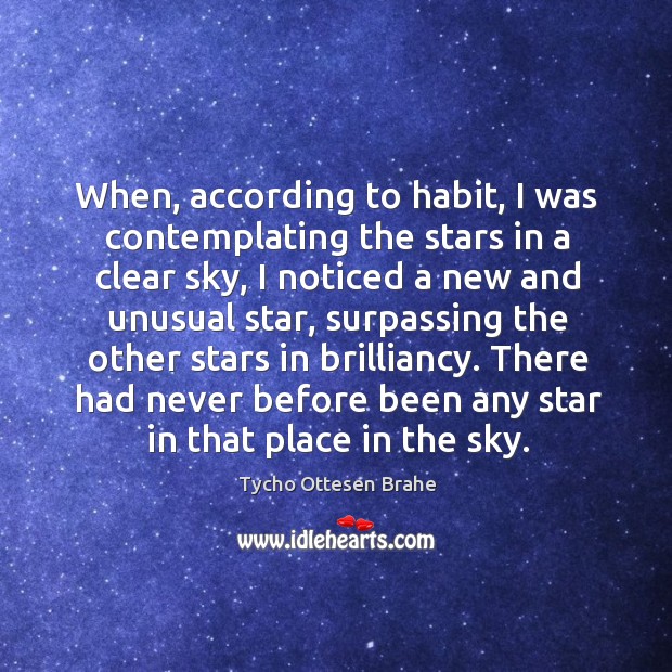 There had never before been any star in that place in the sky. Tycho Ottesen Brahe Picture Quote