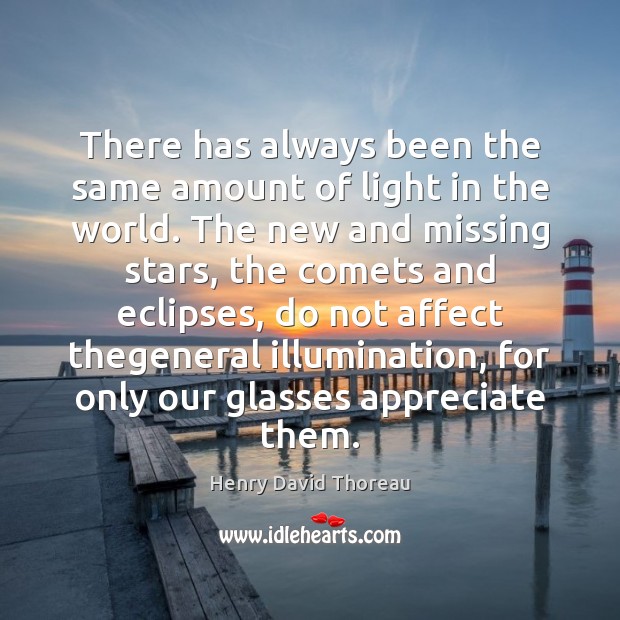 There has always been the same amount of light in the world. Image