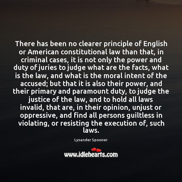 There has been no clearer principle of English or American constitutional law Lysander Spooner Picture Quote