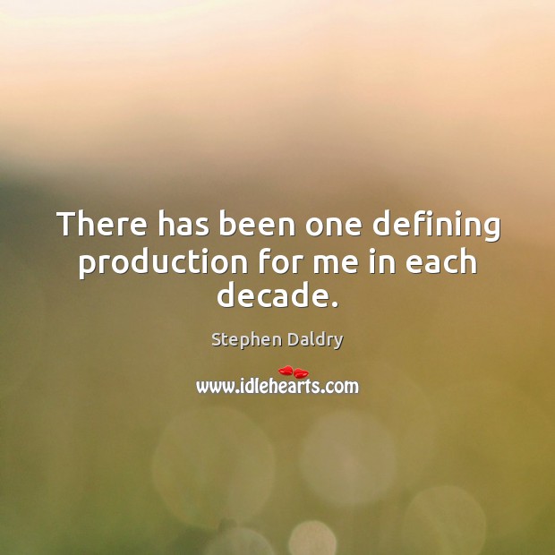 There has been one defining production for me in each decade. Stephen Daldry Picture Quote
