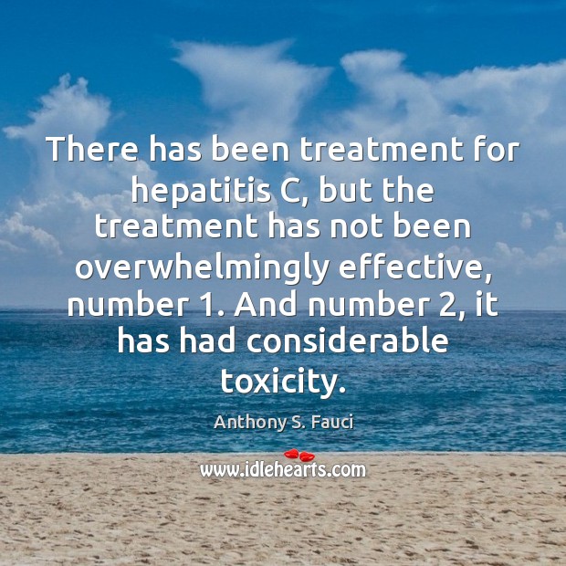 There has been treatment for hepatitis C, but the treatment has not Anthony S. Fauci Picture Quote