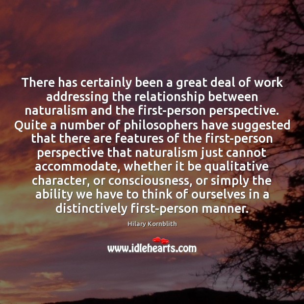 There has certainly been a great deal of work addressing the relationship Hilary Kornblith Picture Quote