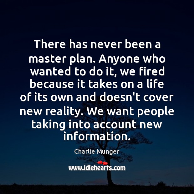 There has never been a master plan. Anyone who wanted to do Charlie Munger Picture Quote