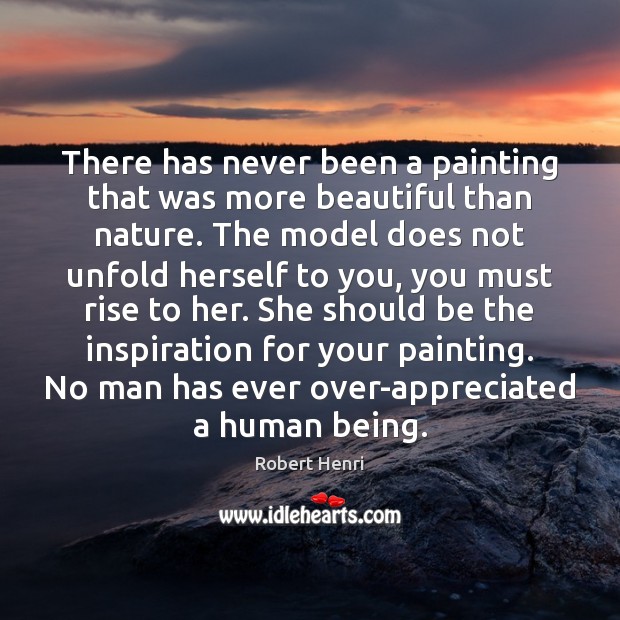 There has never been a painting that was more beautiful than nature. Robert Henri Picture Quote