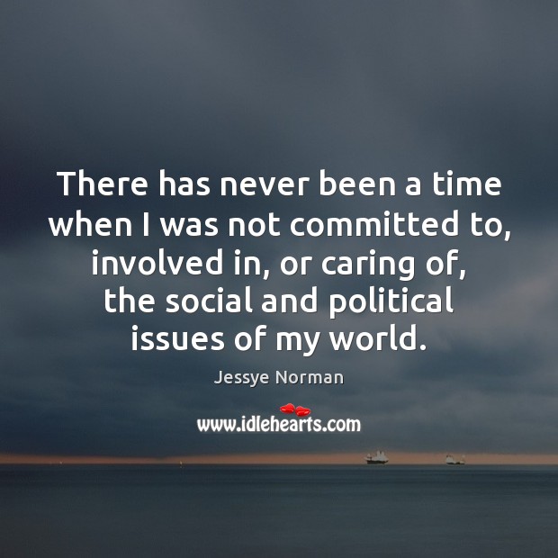 There has never been a time when I was not committed to, Jessye Norman Picture Quote