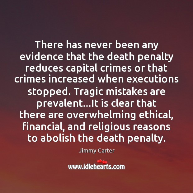 There has never been any evidence that the death penalty reduces capital Jimmy Carter Picture Quote