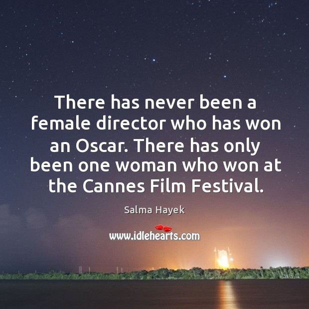 There has only been one woman who won at the cannes film festival. Salma Hayek Picture Quote