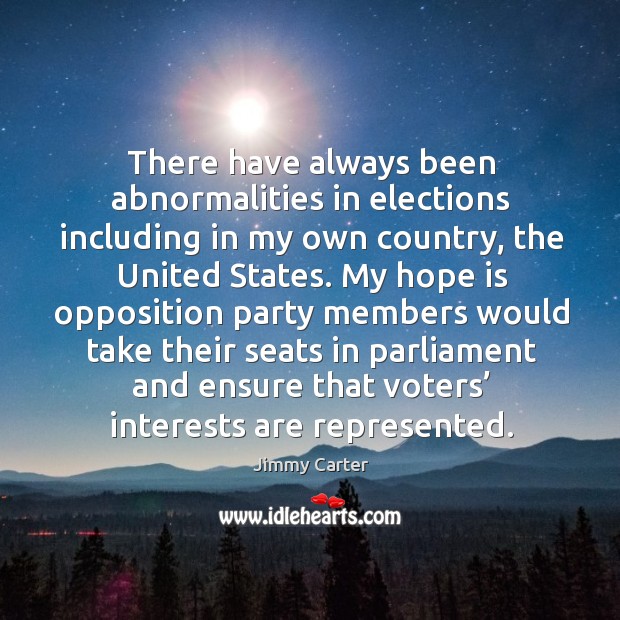 There have always been abnormalities in elections including in my own country Hope Quotes Image
