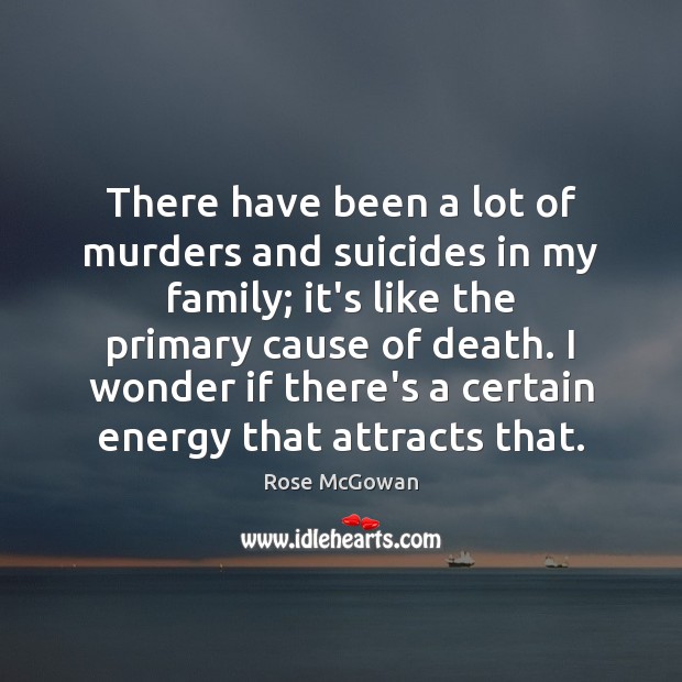 There have been a lot of murders and suicides in my family; Image