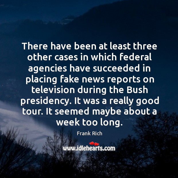 There have been at least three other cases in which federal agencies have succeeded Frank Rich Picture Quote