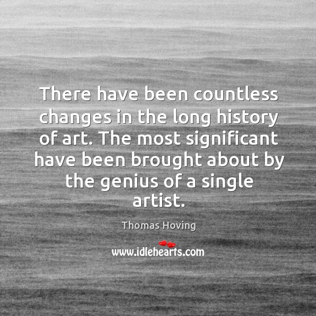 There have been countless changes in the long history of art. The Thomas Hoving Picture Quote