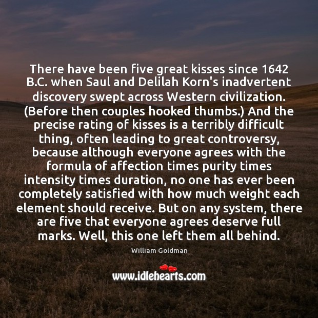 There have been five great kisses since 1642 B.C. when Saul and William Goldman Picture Quote