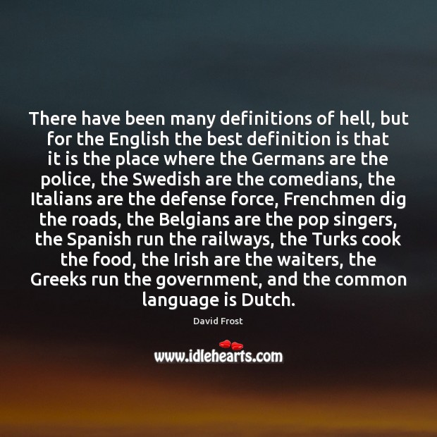 There have been many definitions of hell, but for the English the David Frost Picture Quote