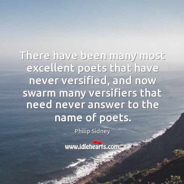 There have been many most excellent poets that have never versified, and Philip Sidney Picture Quote