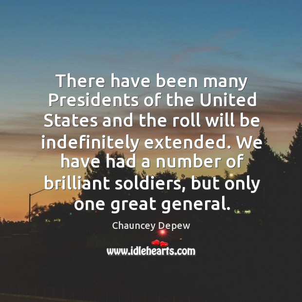 There have been many Presidents of the United States and the roll Chauncey Depew Picture Quote