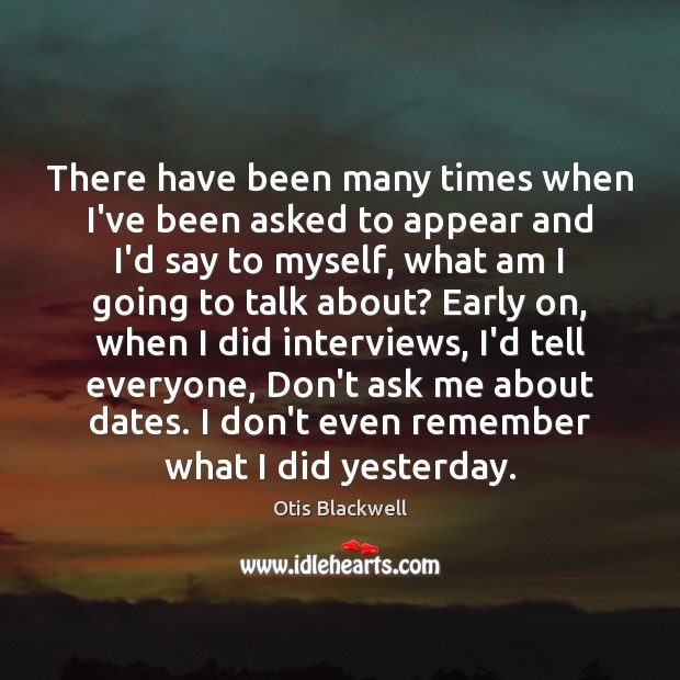 There have been many times when I’ve been asked to appear and Otis Blackwell Picture Quote