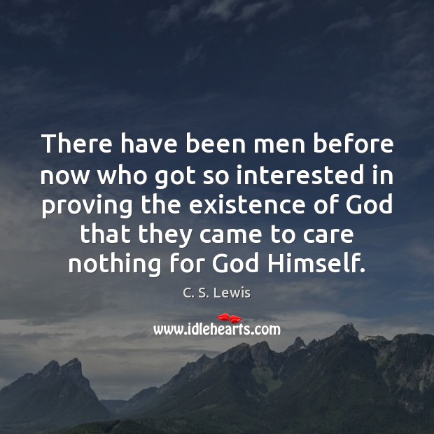 There have been men before now who got so interested in proving C. S. Lewis Picture Quote