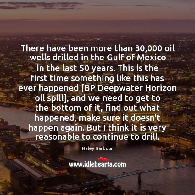 There have been more than 30,000 oil wells drilled in the Gulf of Haley Barbour Picture Quote