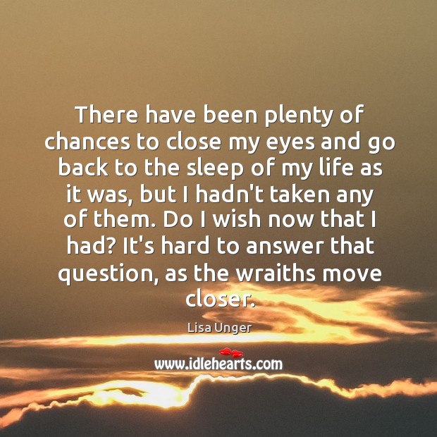 There have been plenty of chances to close my eyes and go Lisa Unger Picture Quote
