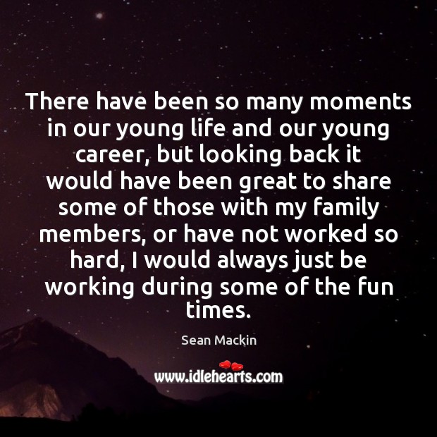 There have been so many moments in our young life and our Sean Mackin Picture Quote
